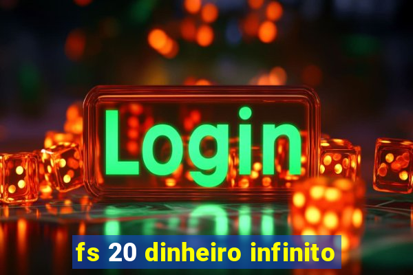 fs 20 dinheiro infinito